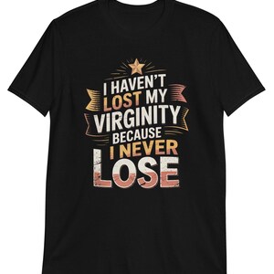 I Haven&#39;t Lost My Virginity Because I Never Lose Trendy Aesthetic T-Shirt | Lost My Virginity Graphic Tee