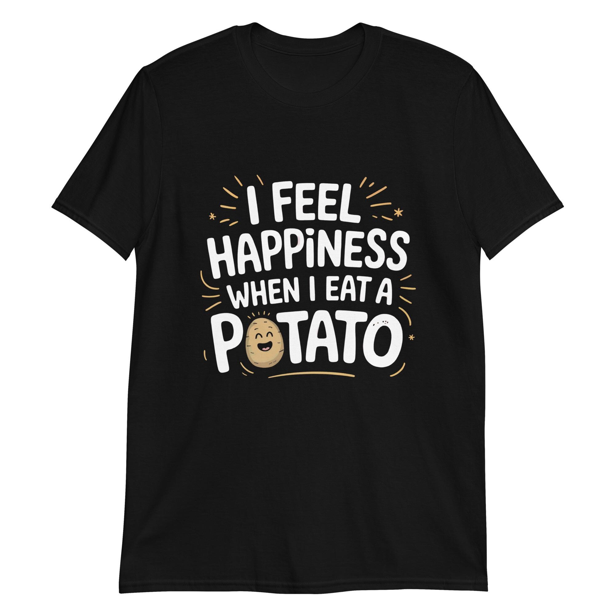 I Feel Happiness When I Eat A Potato Shirt, Funny Comfort Food Tee, Casual Potato Lover Gift