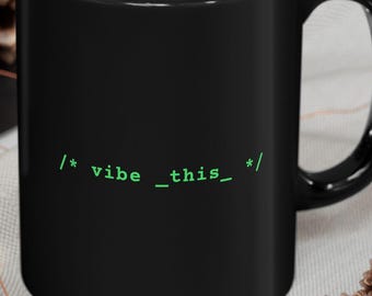 Vibe This! Coffee Mug for Programmers | Gift for Software Engineers and Developers | Black Mug (11oz, 15oz) | Say No To Vibe Coding