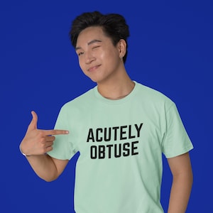 Acutely Obtuse T Shirt | Funny Oxymoron Tee | Witty Graphic Shirt | Minimalist Wordplay | Gift for Nerds and Introverts