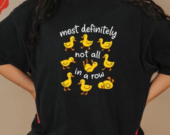Duck Not in a Row Shirt, Most Definitely Not All in a Row Tee, Mental Health Humor Top, Funny Sayings Cute Quirky Graphic T-Shirt for Women