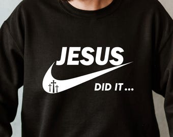 Jesus Did It Sweatshirt, Faith Inspired Apparel, Gift For Christian, Christian Clothing, Religious Gift Idea, Humorous Jesus Shirt