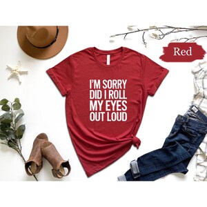 I'm Sorry Did I Roll My Eyes Out Loud Shirt, Funny Shirt, Gift Shirt, Sarcastic Shirt, Sarcasm Shirt, Shirts For Women, Shirts With Sayings