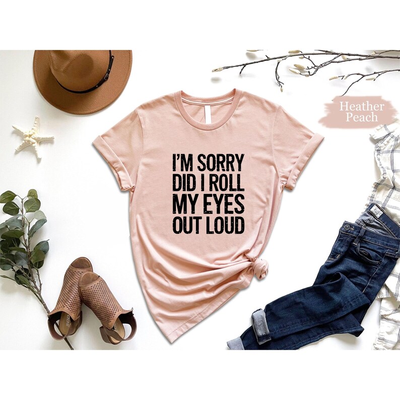 I'm Sorry Did I Roll My Eyes Out Loud Shirt, Funny Shirt, Gift Shirt, Sarcastic Shirt, Sarcasm Shirt, Shirts For Women, Shirts With Sayings