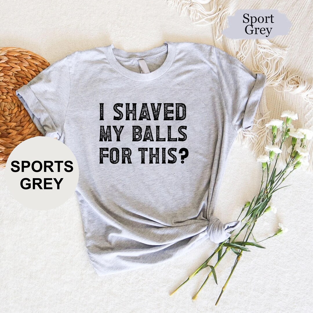 I Shaved My Balls for This Retro Shirt, Inappropriate Shirt, Weird