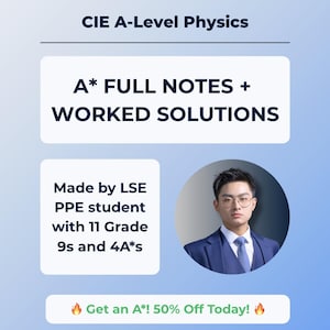 May include: A promotional graphic for CIE A-Level Physics notes and worked solutions. The text reads "A* FULL NOTES + WORKED SOLUTIONS" and "Made by LSE PPE student with 11 Grade 9s and 4A*s." A portrait of a man in a suit is included.