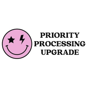 May include: Pink smiley face with a star and lightning bolt for eyes. Text below reads "PRIORITY PROCESSING UPGRADE".