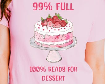 Funny Dessert Shirt, 99 Full 100 Ready Strawberry Cake Tee, Foodie Apparel