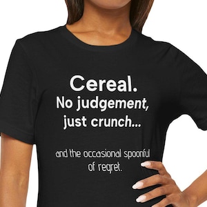 Funny Cereal Lover Tee, Unisex T-Shirt, Regret Eating Too Much Cereal, Graphic Tee, Breakfast Shirt, Gift for Cereal Lover, Foodie T