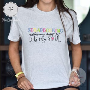 Scrapbooking Empties My Wallet But Fills My Soul Crew Neck T-Shirt Funny Hobby Shirt Crafting Tee Shirt Gift For Crafter Scrapbook T Shirt