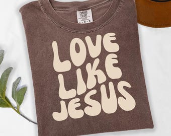 Comfort Colors® Love Like Jesus Shirt, Christian Clothes, Religious Shirt, Christian Gift Tee, Jesus tshirt, Mom and Dad Shirts, Groovy Tee