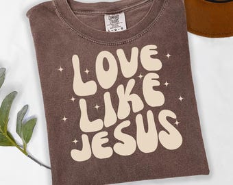 Comfort Colors® Love Like Jesus Shirt, Christian Clothes, Religious Shirt, Christian Gift Tee, Jesus tshirt, Mom and Dad Shirts, Groovy Tee