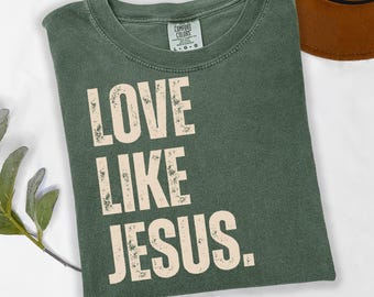 Comfort Colors® Love Like Jesus Shirt, Christian Clothes, Religious Shirt, Christian Gift Tee, Jesus tshirt, Mom and Dad Shirts, Jesus Shirt