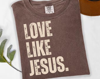 Comfort Colors® Love Like Jesus Shirt, Christian Clothes, Christian Gift Tee,  Mom and Dad Shirts