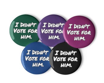 I Didn't Vote for Him, Pin Set: Protest Pins, Glossy Finish