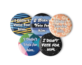 I Didn't Vote For Him Pin Set: Politische Demonstration Buttons, glänzendes Finish