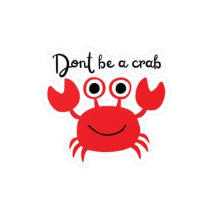 Don&#39;t Be a Crab, Funny Red Crab Vinyl Sticker, Waterproof Ocean Lover Decal, Cute Coastal Gift, Grumpy Person Gift, Cute Stickers for Kids