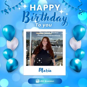 May include: A celebratory image with a blue backdrop, featuring the text "HAPPY Birthday To you". A photograph of a woman is centrally placed, framed by blue and white balloons. The name "Maria" is written below the photo.
