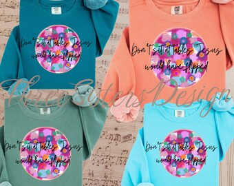 Don’t Sit at Tables Jesus Would Have Flipped PNG | Christian Quote PNG | Faith Humor Shirt Design | Religious Sublimation PNG