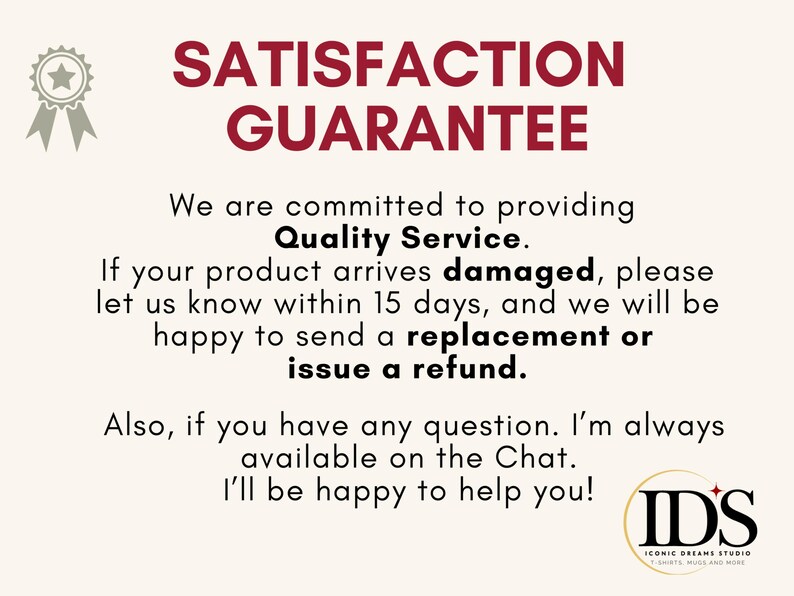 May include: Cream-colored graphic with the text "SATISFACTION GUARANTEE" in burgundy. The text promises quality service, replacements or refunds for damaged products, and customer support via chat.