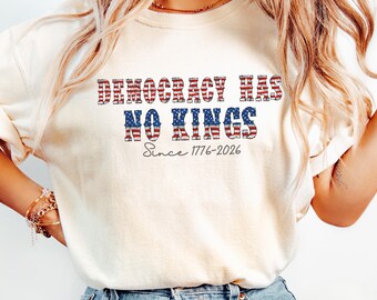 Anti Authoritarian Patriotic Tee, Democracy Has No Kings, America Independence Year 1776 - 2026 Cotton