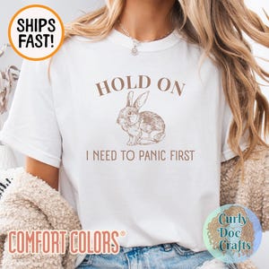 Hold On I Need to Panic First Shirt Comfort Colors Tee Retro Anxiety Shirt Meme Shirt Vintage Animal Shirt Trendy Shirt Funny Anxiety Shirt