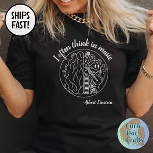 I Often Think In Music, Albert Einstein Tee Music Quote Shirt Gift Music Teacher Inspirational Music Tshirt Musician Thoughtful Quote Shirt