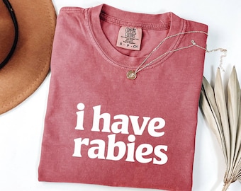 I Have Rabies T-Shirt: Funny Edgy Humor Tee