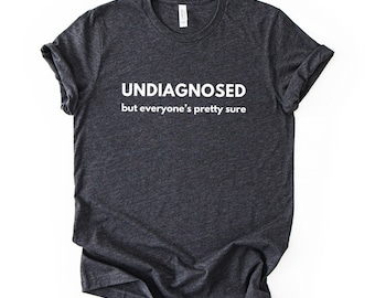 Undiagnosed Humor Quote Tee, Funny Sarcastic Graphic Shirt, Unisex Casual Statement Top