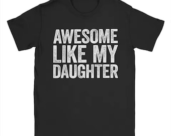 Like My Daughter Tee, Father's Day Gift
