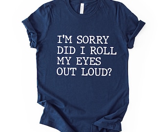 Did I Roll My Eyes Out Loud Quote Print T Shirt