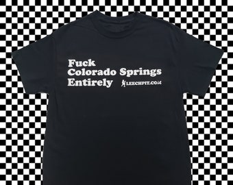 F*ck Colorado Springs Entirely - Leechpit T-shirt