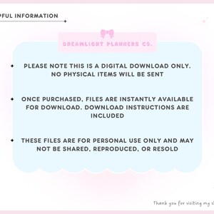 May include: A pink and white graphic with the text "HELPFUL INFORMATION" at the top. The text in the image states that it is a digital download, no physical items will be sent, files are instantly available for download, and for personal use only.