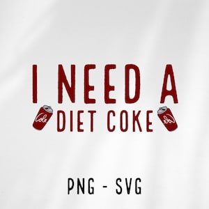I Need a Diet Coke Svg Png,Diet Coke Shirt, Diet Coke, Coke Shirt, Cola svg, I need a diet cola, digital download