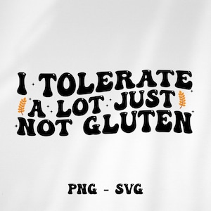 I Tolerate a lot just not GLUTEN svg png, Gluten svg, Gluten png, I tolerate svg, Tolerate