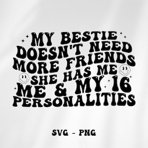 My Bestie Doesn&#39;t Need More Friends Svg Png, Funny Bestfriend svg, Ossessive Bestie, Motivational Svg Funny Svg Png, besties svg png