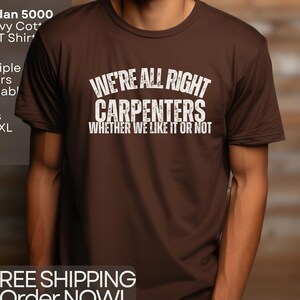 Carpenter Humor T-Shirt - Were All Right Woodworker Tee - DIY Builder Shirt - Construction Worker Gift - Gildan Cotton Tee - Free Shipping