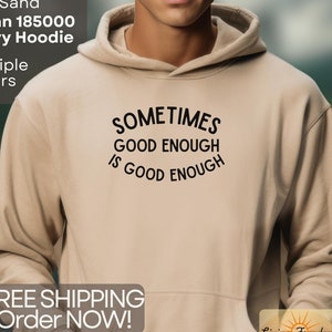 Sometimes Good Enough Is Good Enough Hoodie - Motivational Pullover - Gildan 18500 - Cozy Inspirational Sweatshirt - Free Shipping  Sale