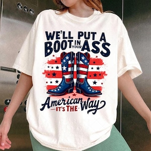 We&#39;ll Put A Boot In Your Ass Png, It&#39;s The American Way Png, 4th of July Png, Patriotic Png, Funny Png, America Girl Png, Usa Flag Png