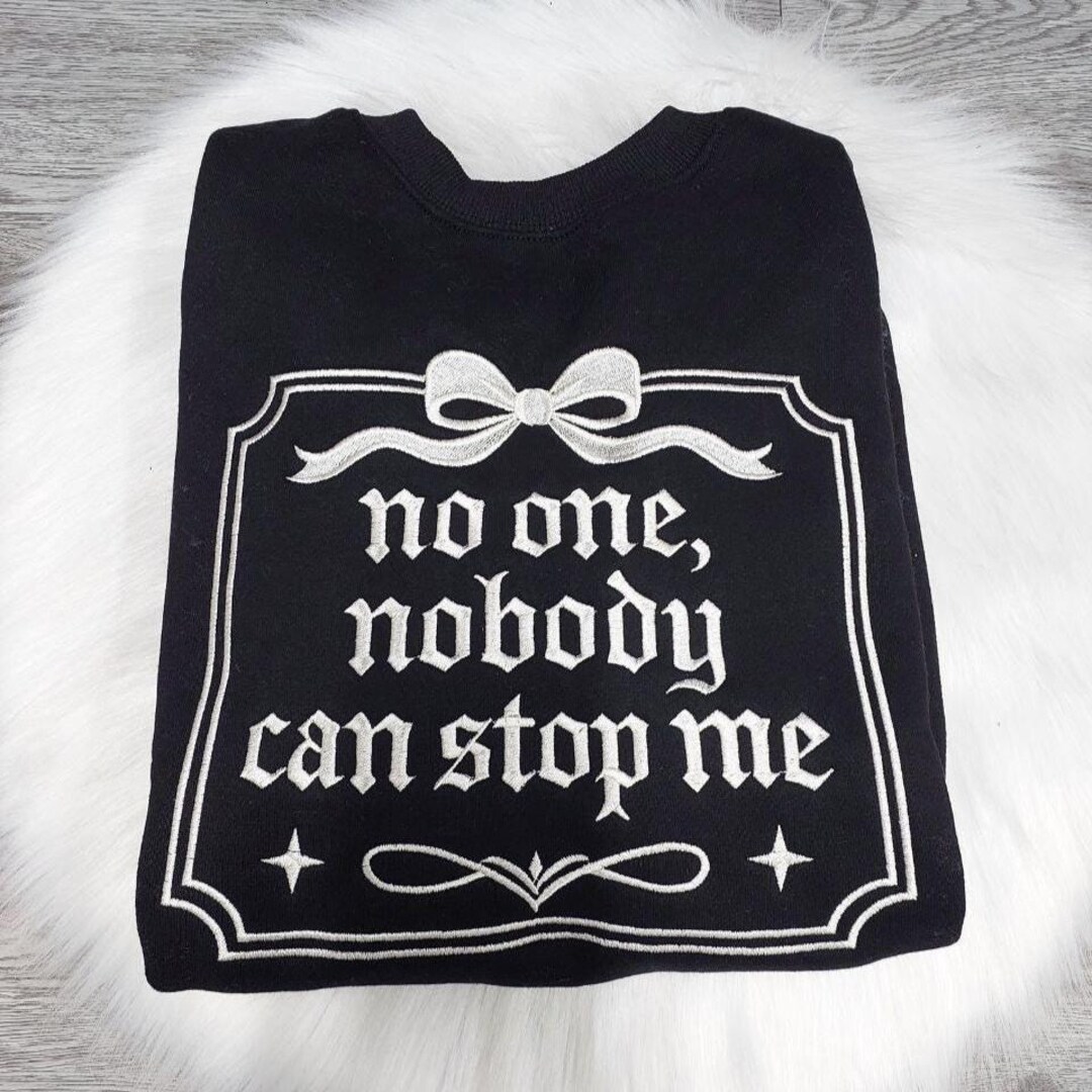 The Original No One Nobody Can Stop Me Embroidered Crewneck Sweatshirt ...