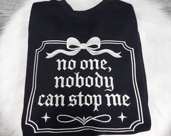 The Original No One Nobody Can Stop Me Embroidered Crewneck Sweatshirt, Motivational Quote Shirt