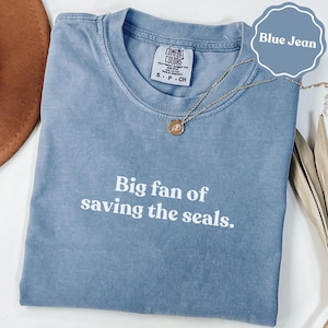 Big fan of saving the seals comfort colors® shirt | marine animal gift tee | ocean lover shirt | wildlife lover gift | funny gift for her