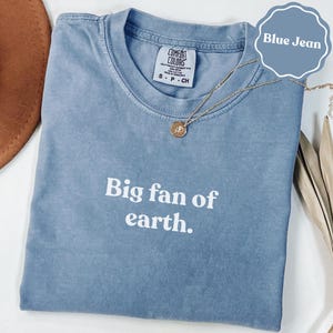 Big fan of earth comfort colors® shirt | earth day gift shirt | environmental shirt | eco lover gift tee | funny gift for her | gift tshirt