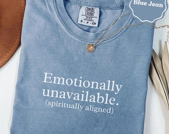 Emotionally unavailable comfort colors® shirt | funny gift for her tee | humor graphic shirt | novelty gift shirt tee | funny gift for her