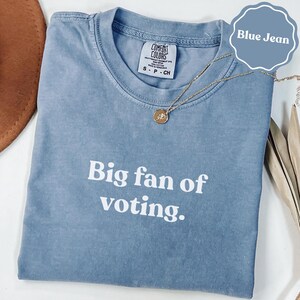 Big fan of voting comfort colors® shirt | political humor gift tee | voter gift shirt | civic duty shirt gift | funny gift for her