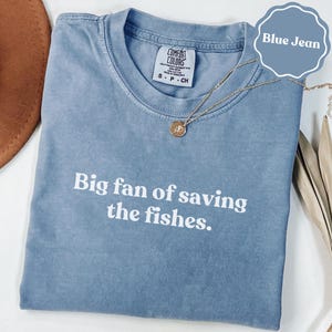Big fan of saving the fishes comfort colors® shirt | ocean conservation gift | fish lover shirt | marine life tee | funny gift for her