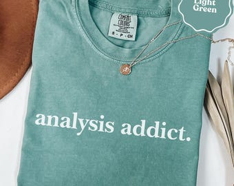 Analysis addict quote funny comfort colors® shirt | data analyst gift shirt | research humor tee | science nerd gift | funny gift for her