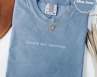 Cursed but thriving comfort colors® shirt: inspirational graphic tee | sarcastic motivation gift | funny inspirational tee | sarcastic gift