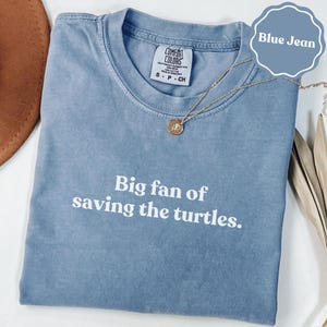 Big fan of saving the turtles comfort colors® shirt | sea turtle lover gift | ocean conservation tee | wildlife shirt gift | gift idea shirt