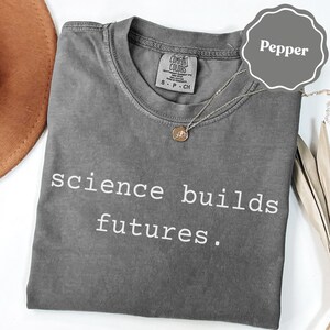 Science Builds Futures Shirt, Motivational Science T-Shirt, Inspirational Quote Tee, Educational Shirt, Empowering Science Top
